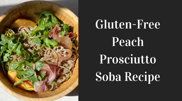 Gluten-Free Peach Prosciutto Soba Recipe (Japanese Buckwheat Noodle)